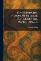 Ein Koptisches Fragment UÌ ber Die BegruÌ nder Des ManichaÌ ismus (German Edition) 1025691849 Book Cover