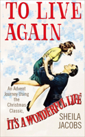 To Live Again: An Advent Journey using the Christmas Classic, It’s a Wonderful Life 0232533296 Book Cover