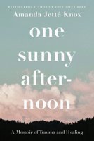 One Sunny Afternoon: A Memoir of Trauma and Healing 0735244634 Book Cover