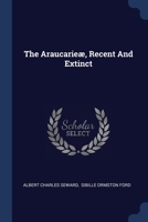 The Araucarieæ, Recent And Extinct 1021543381 Book Cover