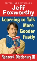 Jeff Foxworthy's Redneck Dictionary III: Learning to Talk More Gooder Fastly 0345498488 Book Cover
