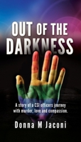 out of the darkness: A story of a CSI officers journey with murder, love and compassion. 1662854633 Book Cover