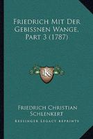 Friedrich Mit Der Gebissnen Wange, Part 3 (1787) 1166067475 Book Cover