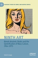 Ninth Art. Bande dessinée, Books and the Gentrification of Mass Culture, 1964-1975 3031170008 Book Cover