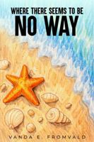 WHERE THERE SEEMS TO BE NO WAY 1970630922 Book Cover