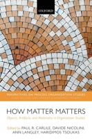 How Matter Matters: Objects, Artifacts, and Materiality in Organization Studies 0199671532 Book Cover