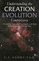 Understanding the Creation/Evolution Controversy: A Scientific Evaluation Consistent with Both Modern Science and the Bible 193212456X Book Cover