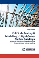 Full-Scale Testing & Modelling of Light-Frame Timber Buildings: Advanced Assessment of Asymmetrical Response Under Lateral Loading 3838300327 Book Cover