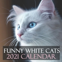 Funny White Cats 2021 Calendar: 2021 Wall Calendar 12 Months B08PJJHYJH Book Cover