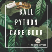 The Beginner’s Ball Python Care Kit: Track Feeding, Shedding & Growth – Includes Digital Printable Logs via QR Code (Digital Reptile Care Kits) B0F7H4BNMD Book Cover
