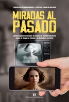 Miradas al pasado: Lecturas generacionales de series de ficción televisiva sobre el Golpe de Estado y la Dictadura en Chile (Spanish Edition) 9561129280 Book Cover