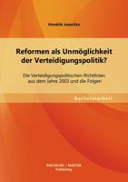 Reformen als Unmöglichkeit der Verteidigungspolitik? - Die Verteidigungspolitischen Richtlinien aus dem Jahre 2003 und die Folgen 3955493679 Book Cover