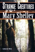 Strange Creatures: The Story of Mary Shelley 1599350920 Book Cover