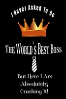 I Never Asked To Be The World's Best Boss:: Appreciation Password tracker Notebook Snarky Sarcastic Gag Gift For Bosses 1657114570 Book Cover