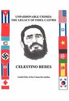 Unpardonable Crimes: The Legacy of Fidel Castro: Untold Tales of the Cuban Revolution 1426945590 Book Cover