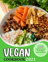 VEGAN COOKBOOK 2021: 100 Delicious Recipes for Breakfast, Lunch, and Dinner B09FS5CT17 Book Cover