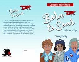 Born to Soar: First Women of Flight (Courageous History Makers) 1961515067 Book Cover