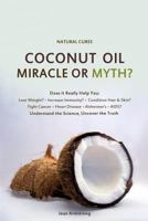 Coconut Oil Miracle or Myth?: Understand the Science, Uncover the Truth 1497331536 Book Cover