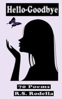 Hello~Goodbye: 70 Poems 1979070547 Book Cover