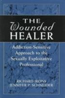 The Wounded Healer: Addiction-Sensitive Therapy for the Sexually Exploitative Professional 1568217633 Book Cover