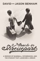 Miracle in Shreveport: A Memoir of Baseball, Fatherhood, and the Stadium That Launched a Dream 0785215980 Book Cover