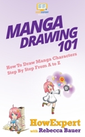 Manga Drawing 101 : How to Draw Manga Characters Step by Step from a to Z 1949531600 Book Cover