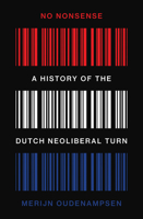 No Nonsense: A History of the Dutch Neoliberal Turn B0F88W42DN Book Cover