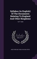Syllabus (in English) Of The Documents Relating To England And Other Kingdoms: 1377-1654... 1277664064 Book Cover