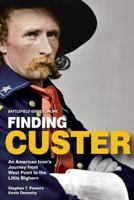 Finding Custer, An American Icon's Journey from West Point to the Little Bighorn 0997110503 Book Cover