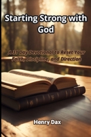 Starting Strong with God: A 31 Day Devotional to Reset Your Faith, Discipline, and Direction B0GF6ML1CQ Book Cover