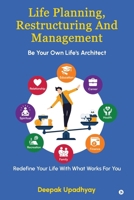 Life Planning, Restructuring And Management: Be Your Own Life's Architect - Redefine Your Life With What Works For You B0G2LXKWD8 Book Cover