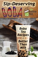 Sip-Deserving Boba Bubble Tea: Boba Tea Recipes Better Than Milk B086PRLC6N Book Cover