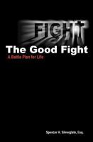 Fight the Good Fight: A Battle Plan for Life 1450548865 Book Cover