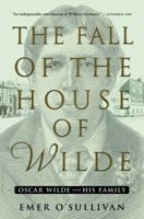 The Fall of the House of Wilde: Oscar Wilde and His Family 1608199878 Book Cover