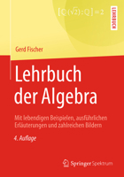 Lehrbuch Der Algebra: Mit Lebendigen Beispielen, Ausf�hrlichen Erl�uterungen Und Zahlreichen Bildern 3658193654 Book Cover