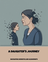 A Daughter'S Journey: Navigating Dementia And Alzheimer'S B0FNN3LB55 Book Cover