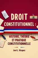 DROIT CONSTITUTIONNEL :: HISTOIRE, THÉORIE ET PRATIQUE CONSTITUTIONNELLES (DROIT ET JUSTICE) (French Edition) B0GCPHD3WP Book Cover