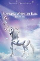 Standing When Life Falls: For Us All 1462054498 Book Cover