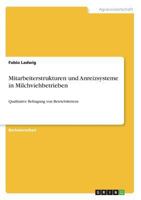Mitarbeiterstrukturen und Anreizsysteme in Milchviehbetrieben: Qualitative Befragung von Betriebsleitern 3668817553 Book Cover