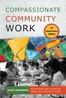 Compassionate Community Work 10th Anniversary Edition: An Introductory Course on Christlike Community Work 1909281522 Book Cover