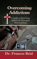 Overcoming Addictions : A Guide to Restoring Addiction-Damaged Relationships 1735070386 Book Cover