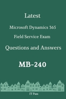 Latest Microsoft Dynamics 365 Field Service Exam MB-240 Questions and Answers: Guide for Real Exam B087L8RGBY Book Cover