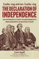 Locke-ing and Un-Locke-ing the Declaration of Independence: An Introduction to Jefferson’s Philosophy of Revolution B0GCLQY62P Book Cover
