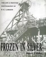 Frozen In Silver: Life & Frontier Photography Of P. E. Larson 0804010005 Book Cover