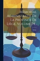 Mémorial Administratif De La Province De Liège, Volume 74... 1022289926 Book Cover
