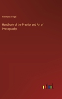 Handbook of the Practice and Art of Photography 3385231787 Book Cover