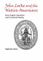 John Locke and the Native Americans: Early English Liberalism and Its Colonial Reality 1443849766 Book Cover