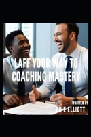 LAFF YOUR WAY TO COACHING MASTERY: Creating the LAFF echo B0F481WPQG Book Cover