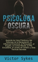 Psicología Oscura: Aprenda los usos Practicos y las defensas de la manipulacion, la influencia emocional y otras tecnicas secretas (Spanish Edition) 1099816459 Book Cover