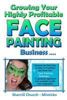 Growing Your Highly Profitable Face Painting Business 0957626517 Book Cover